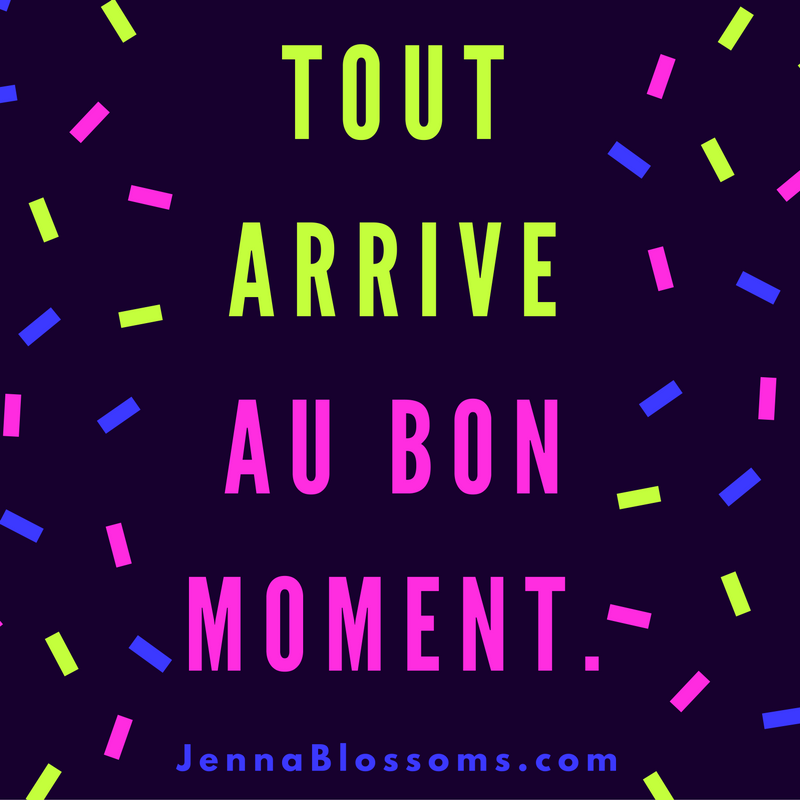 tout arrive au bon moment