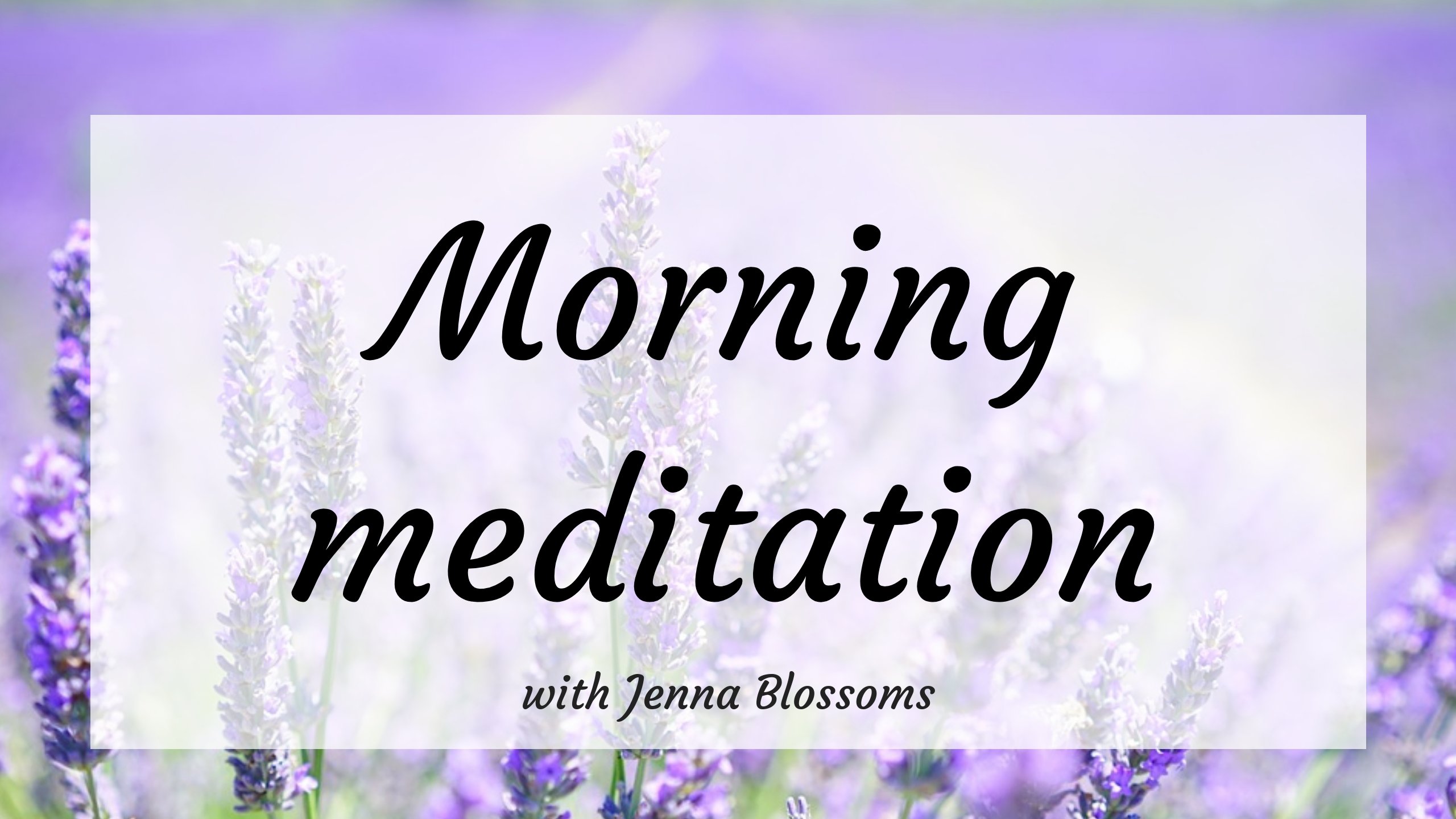 Morning meditation with Jenna Blossoms