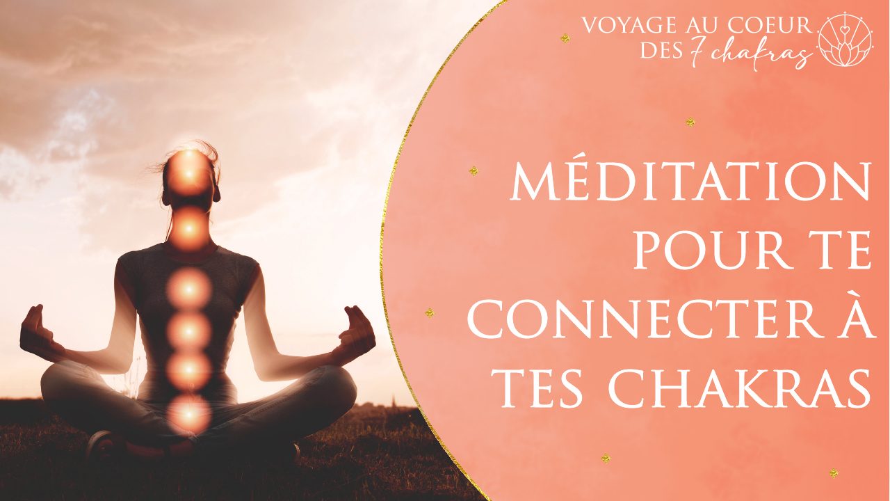 Méditation pour te connecter à tes chakras